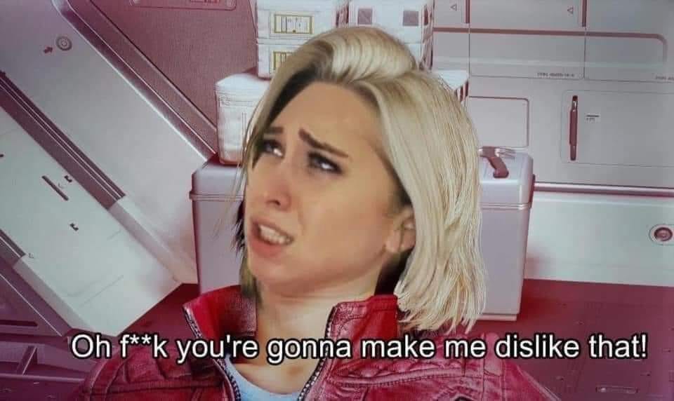 This meme is a screenshot from the TV show Doctor Who, featuring the Doctor (played by Jodie Whittaker) reacting with shock and anger. The text overlayed on the image reads: "Oh f**k you're gonna make me dislike her".